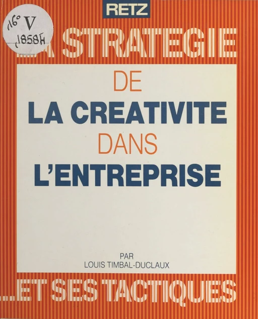 La stratégie de la créativité dans l'entreprise et ses tactiques - Louis Timbal-Duclaux - (Retz) réédition numérique FeniXX