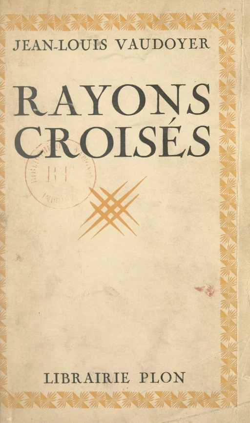 Rayons croisés - Jean-Louis Vaudoyer - (Plon) réédition numérique FeniXX