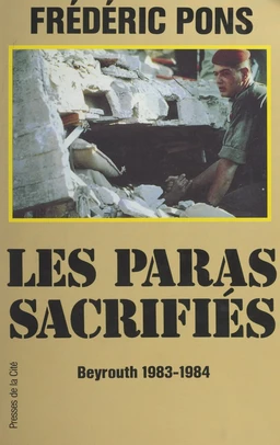 Les paras sacrifiés : Beyrouth, 1983-1984