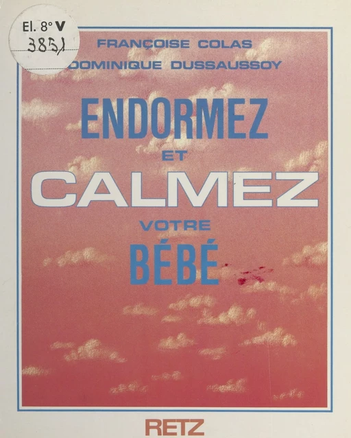 Endormez et calmez votre bébé - Françoise Colas, Dominique Dussaussoy - (Retz) réédition numérique FeniXX