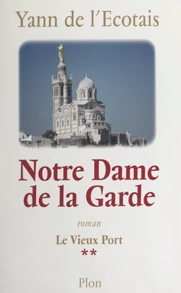 Le vieux port (2). Notre-Dame-de-la-Garde