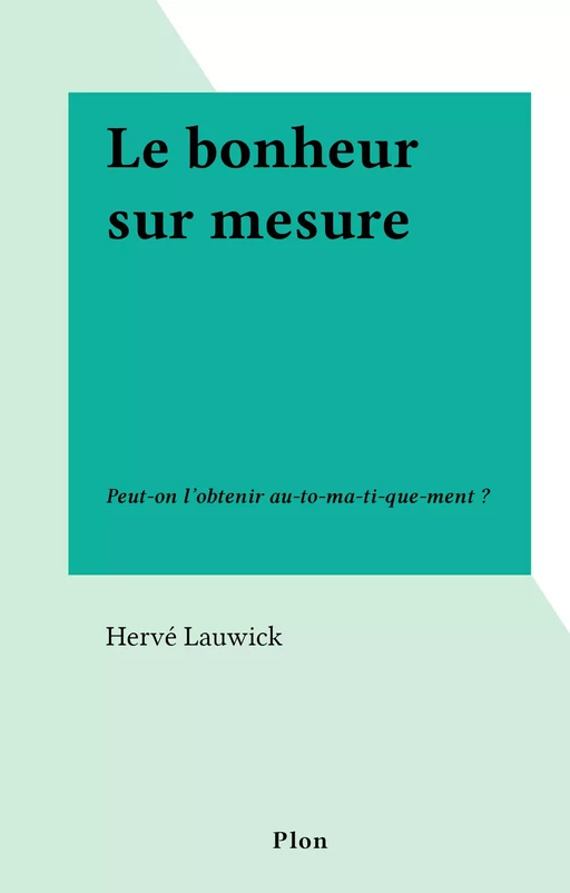 Le bonheur sur mesure - Hervé Lauwick - (Plon) réédition numérique FeniXX