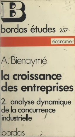 La croissance des entreprises (2). Analyse dynamique de la concurrence industrielle