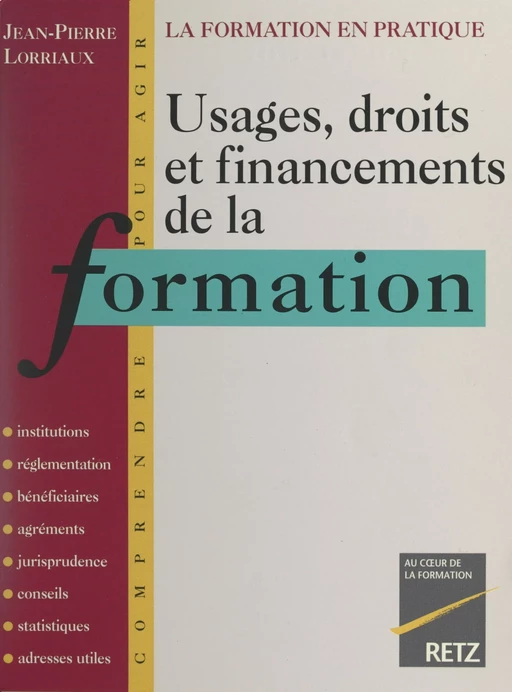 Usages, droits et financements de la formation : la formation en pratique - Jean-Pierre Lorriaux - (Retz) réédition numérique FeniXX