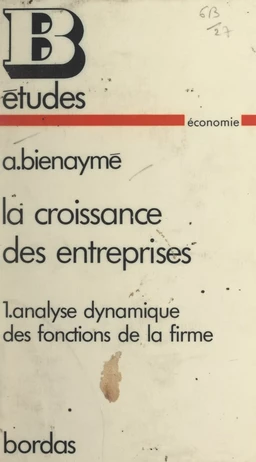 La croissance des entreprises (1). Analyse dynamique des fonctions de la firme