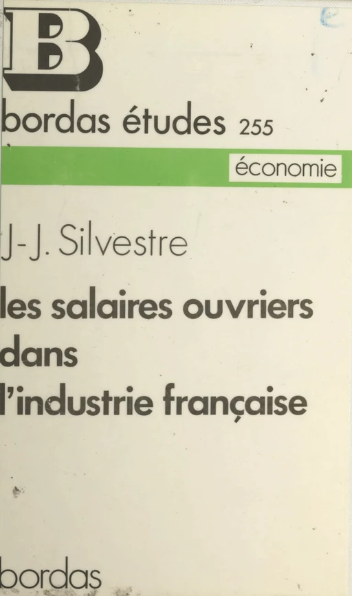 Les salaires ouvriers dans l'industrie française - Jean-Jacques Silverstre - (Bordas) réédition numérique FeniXX