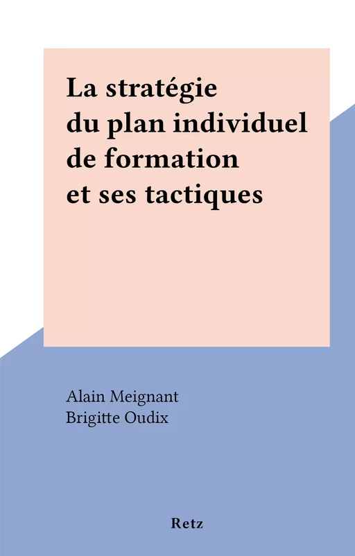 La stratégie du plan individuel de formation et ses tactiques - Alain Meignant - (Retz) réédition numérique FeniXX