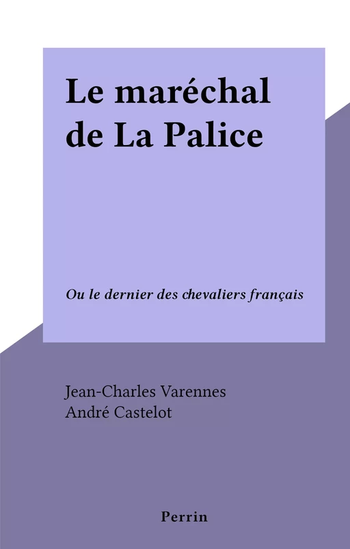 Le maréchal de La Palice - Jean-Charles Varennes - (Perrin) réédition numérique FeniXX