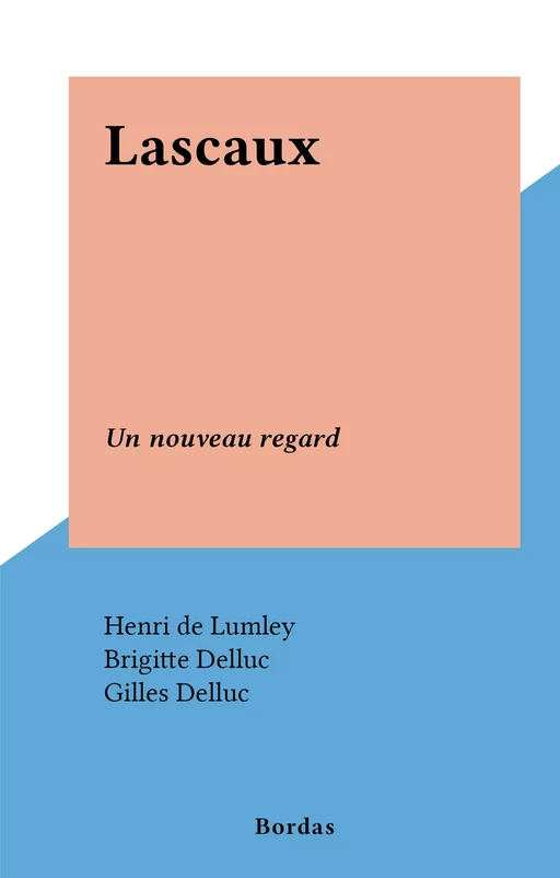 Lascaux - Henri de Lumley, Brigitte Delluc, Gilles Delluc, Marylène Patou, Mario Ruspoli - (Bordas) réédition numérique FeniXX