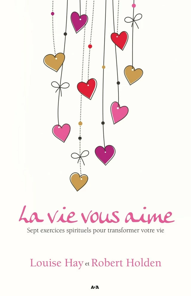 La vie vous aime - Louise Hay, Robert Holden - Éditions AdA