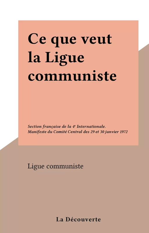 Ce que veut la Ligue communiste -  Ligue communiste - (La Découverte) réédition numérique FeniXX