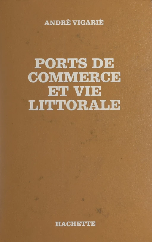 Ports de commerce et vie littorale - André Vigarié - Hachette (réédition numérique FeniXX)