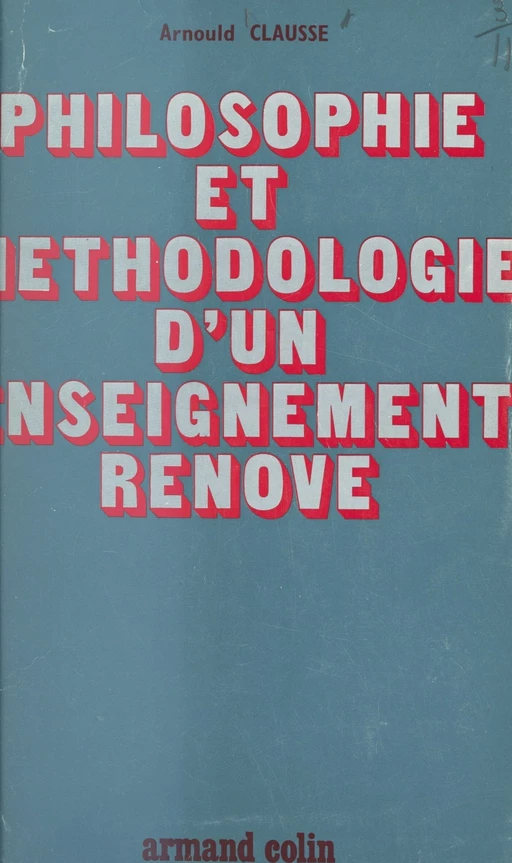 Philosophie et méthodologie d'un enseignement rénové - Arnould Clausse - Armand Colin (réédition numérique FeniXX)