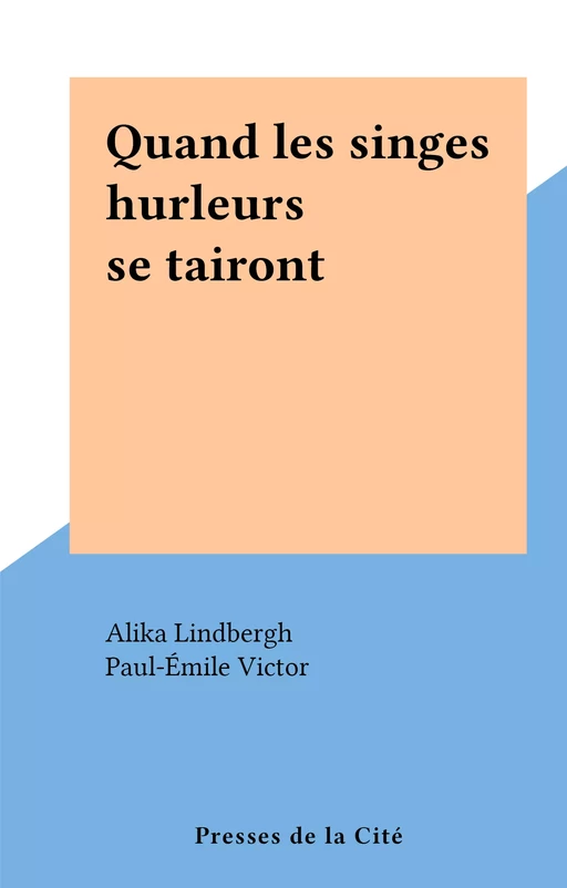 Quand les singes hurleurs se tairont - Alika Lindbergh - (Presses de la Cité) réédition numérique FeniXX