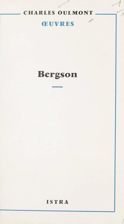 En écoutant et en lisant Bergson - Charles Oulmont - Istra (réédition numérique FeniXX)