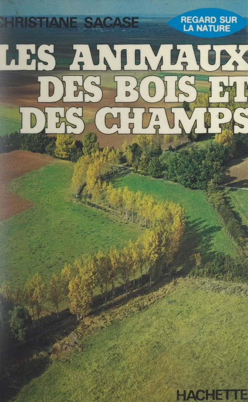 Les animaux des bois et des champs - Christiane Sacase - Hachette (réédition numérique FeniXX)