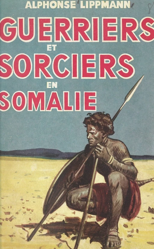 Guerriers et sorciers en Somalie - Alphonse Lippmann - Hachette (réédition numérique FeniXX)