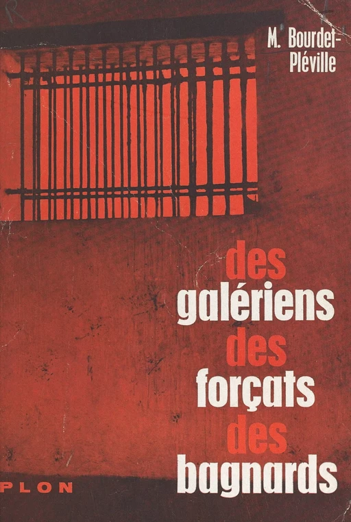 Des galériens, des forçats, des bagnards - Michel Bourdet-Pléville - (Plon) réédition numérique FeniXX