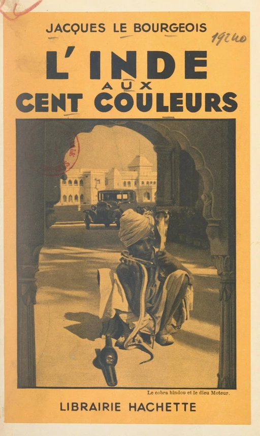 L'Inde aux cent couleurs - Jacques Le Bourgeois - Hachette (réédition numérique FeniXX)