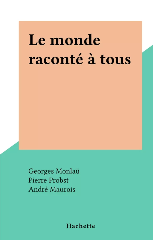 Le monde raconté à tous - Georges Monlaü - Hachette (réédition numérique FeniXX)