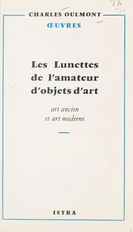 Les lunettes de l'amateur d'objets d'art - Charles Oulmont - Istra (réédition numérique FeniXX)