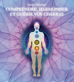 Comprendre, harmoniser et guérir vos chakras