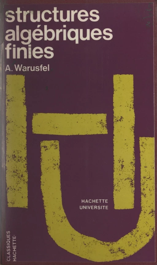 Structures algébriques finies - André Warusfel - (Hachette) réédition numérique FeniXX