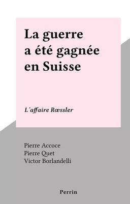 La guerre a été gagnée en Suisse