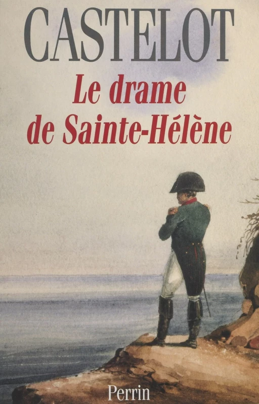 Le drame de Sainte-Hélène - André Castelot - (Perrin) réédition numérique FeniXX