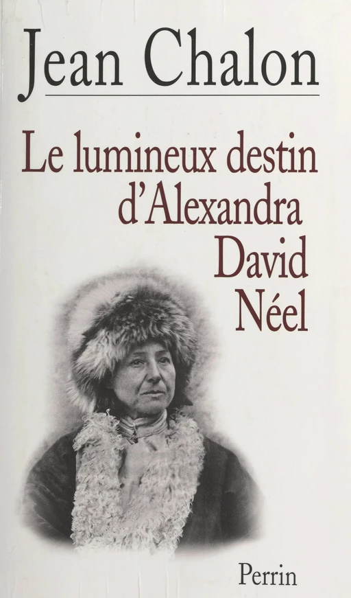 Le lumineux destin d'Alexandra David-Néel - Jean Chalon - (Perrin) réédition numérique FeniXX