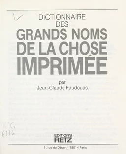 Dictionnaire des grands noms de la chose imprimée