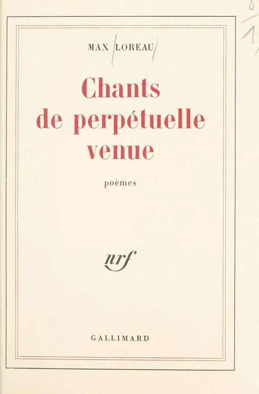 Chants de perpétuelle venue - Max Loreau - (Gallimard) réédition numérique FeniXX