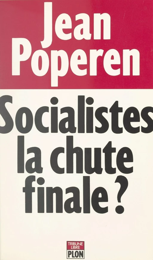 Socialistes, la chute finale ? - Jean Poperen - (Plon) réédition numérique FeniXX