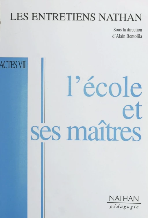 L'école et ses maîtres - Alain Bentolila,  Collectif, François de Closets, Joël de Rosnay, Luc Ferry, Albert Jacquard, Michel Serres - (Nathan) réédition numérique FeniXX