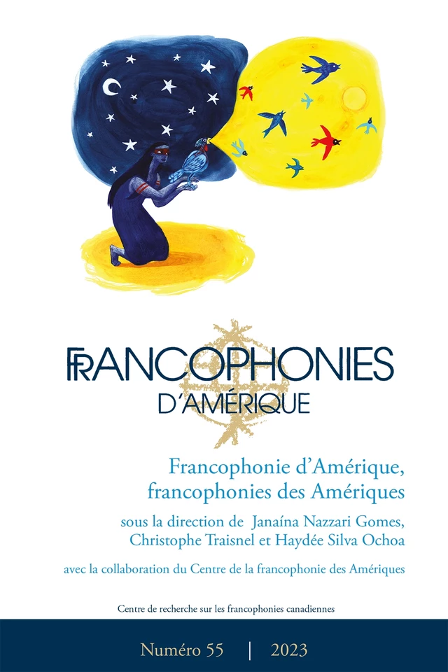 Francophonies d'Amérique. No. 55, Printemps 2023 - Janaína Nazzari Gomes, Haydée Silva Ochoa, Christophe Traisnel, Étienne Rivard, Larissa Colombo Freisleben, Matheus Dorneles, Wesley de Marins Macedo, Heloisa Albuquerque-Costa, Mariza Pereira Zanini, Normélia Maria Parise, Kelly Cristina Nascimento Day, Mileny Távora de Mendonça, Sathya Rao, Denis Lacroix - Centre de recherche sur les francophonies canadiennes - Francophonies d'Amérique