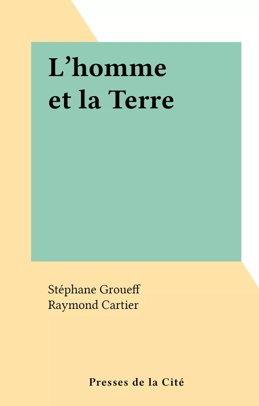 L'homme et la Terre - Stéphane Groueff - (Presses de la Cité) réédition numérique FeniXX