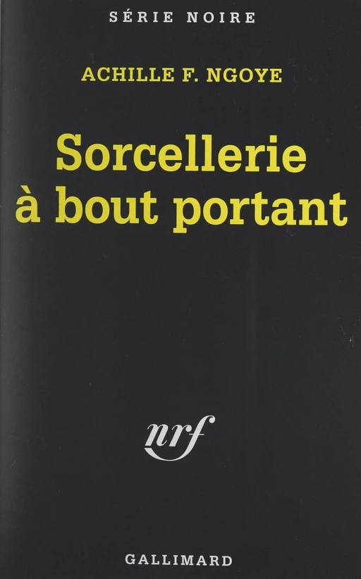 Sorcellerie à bout portant - Achille Ngoye - (Gallimard) réédition numérique FeniXX