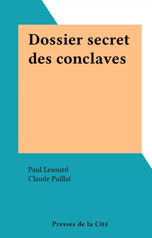 Dossier secret des conclaves - Paul Lesourd, Claude Paillat - (Presses de la Cité) réédition numérique FeniXX