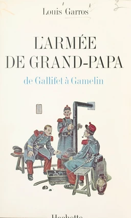 L'armée de grand-papa : de Gallifet à Gamelin, 1871-1939