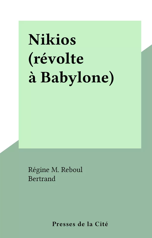 Nikios (révolte à Babylone) - Régine M. Reboul - (Presses de la Cité) réédition numérique FeniXX