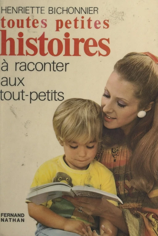 Toutes petites histoires à raconter aux tout-petits - Henriette Bichonnier - (Nathan) réédition numérique FeniXX