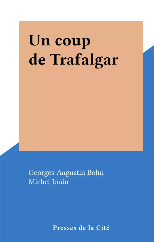 Un coup de Trafalgar - Georges-Augustin Bohn - (Presses de la Cité) réédition numérique FeniXX