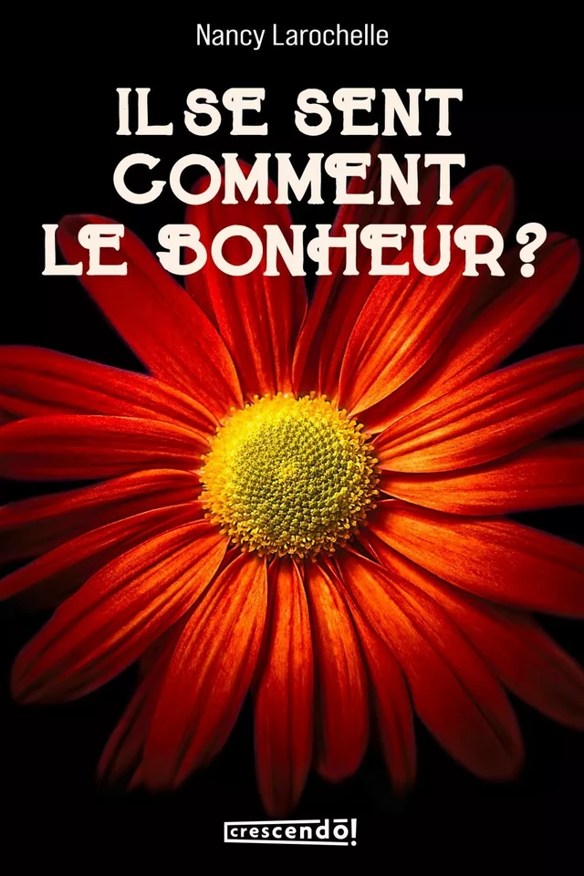 Il se sent comment le bonheur? - Nancy Larochelle - Les Éditions Crescendo!