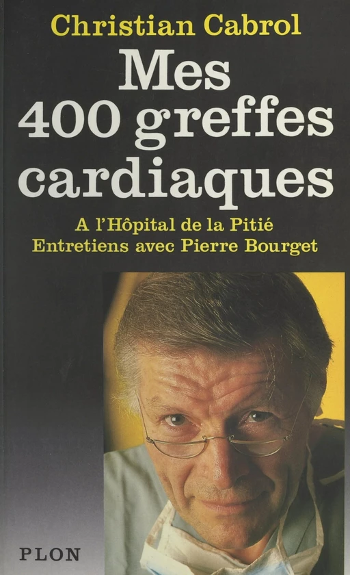 Mes quatre cents greffes cardiaques à l'hôpital de la pitié - Christian Cabrol - (Plon) réédition numérique FeniXX