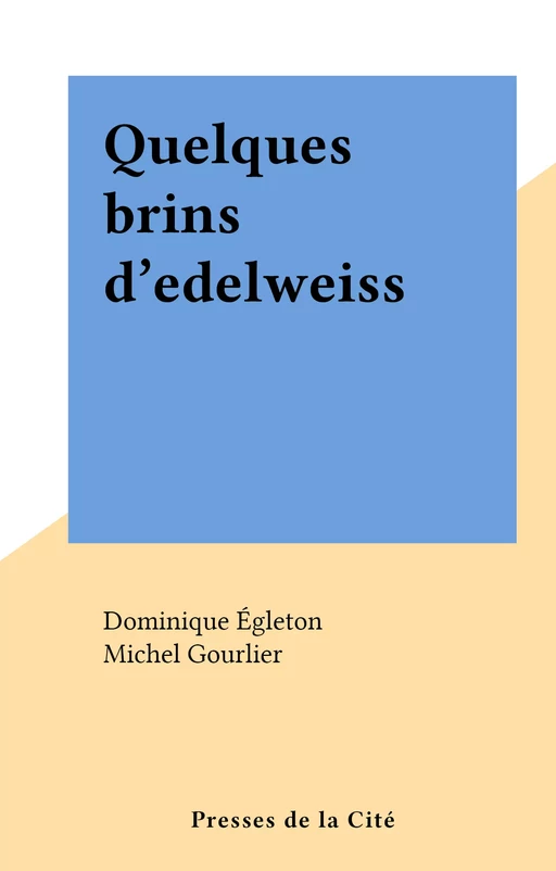 Quelques brins d'edelweiss - Dominique Égleton - (Presses de la Cité) réédition numérique FeniXX