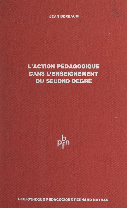 L'action pédagogique dans l'enseignement du second degré - Jean Berbaum - (Nathan) réédition numérique FeniXX