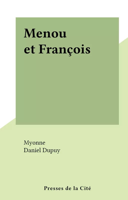 Menou et François -  Myonne - (Presses de la Cité) réédition numérique FeniXX