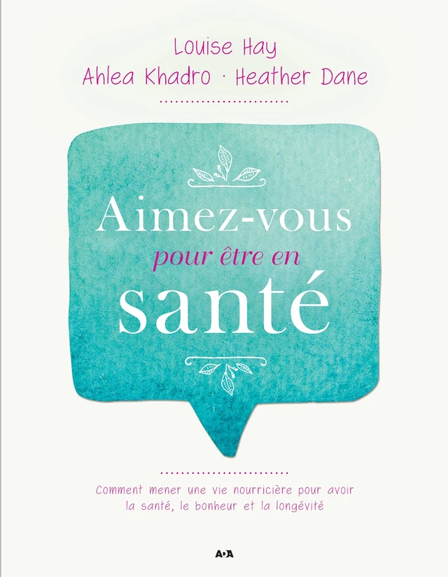 Aimez-vous pour être en santé - Louise L. Hay, Ahlea Khadro, Heather Dane - Éditions AdA