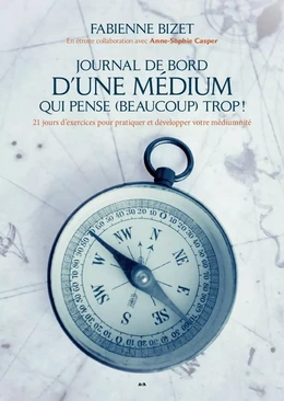 Journal de bord d’une médium qui pense (beaucoup) trop!