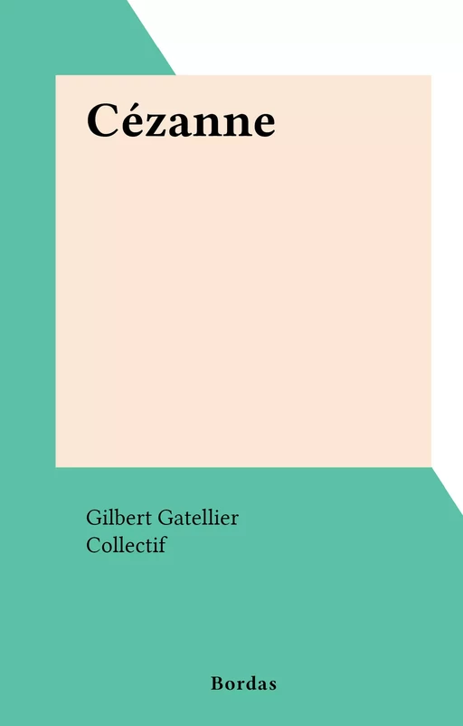 Cézanne - Gilbert Gatellier - (Bordas) réédition numérique FeniXX